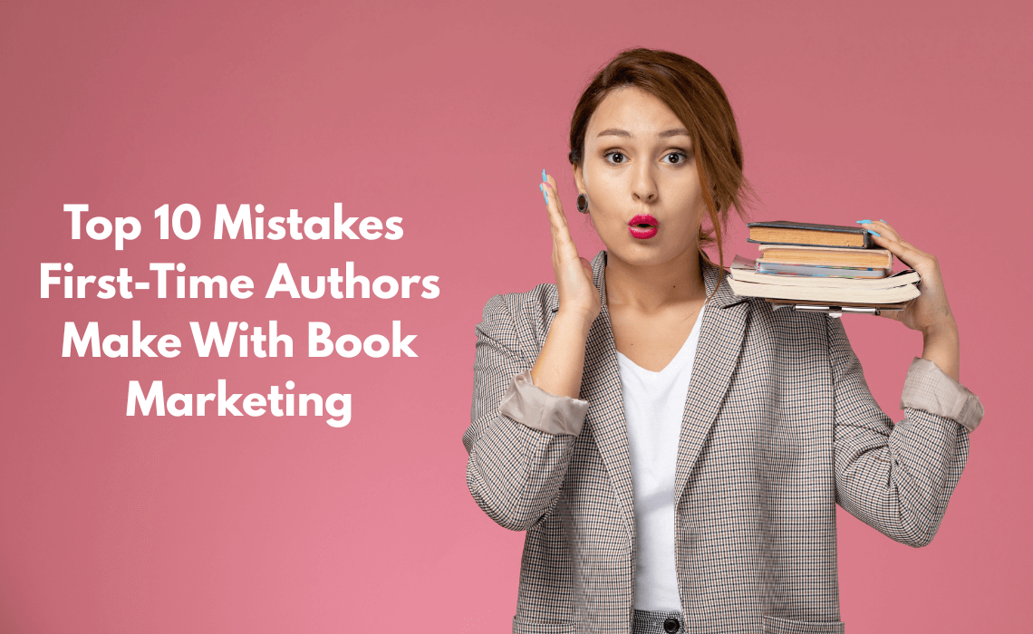 Top 10 Mistakes First-Time Authors Make With Book Marketing